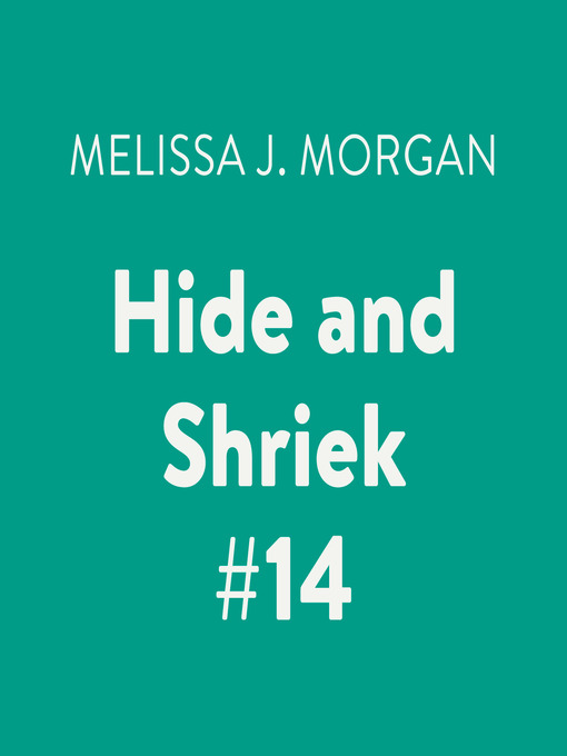 Title details for Hide and Shriek by Melissa J. Morgan - Available